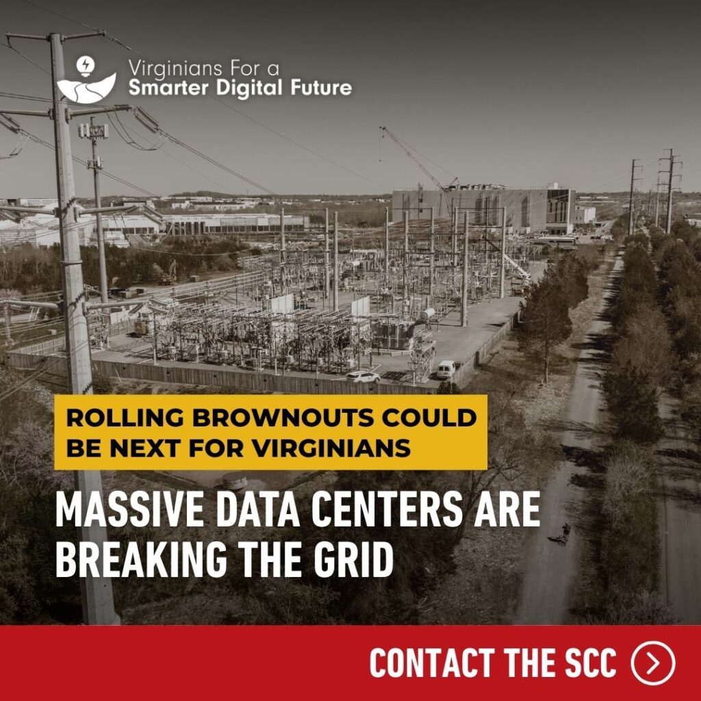 Virginians For a Smarter Digital Future. Rolling Brownouts could be next for Virginians. Massive data centers are breaking the grid. Contact the SCC.