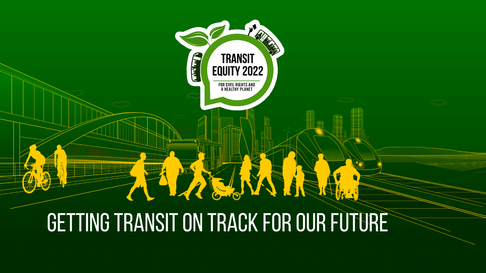 a graphic with green background depicting a sustainable, walkable city with pedestrians and public transit in yellow, with white text that says "getting transit on track for our future"